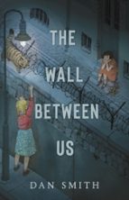 THE WALL BETWEEN US, de Dan Smith | portada del libro