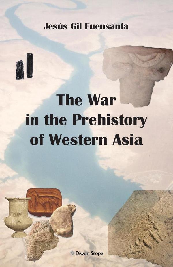 THE WAR IN THE PREHISTORY OF WESTEM ASIA, de Gil Fuensanta, Jesús | portada del libro