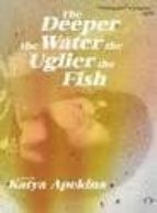 DEEPER THE WATER THE UGLIER THE FISH, de KATYA APEKINA | portada del libro