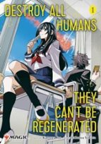 Destroy All Humans. They Can't Be Regenerated. A Magic: The, de Katsura Ise | portada del libro
