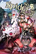 SO I'M A SPIDER, SO WHAT?, VOL. 6 (LIGHT NOVEL), de JENNY MCKEON | portada del libro