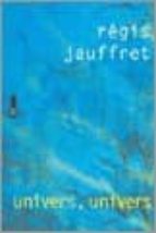 UNIVERS UNIVERS, de REGIS JAUFFRET | portada del libro