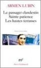 LE PASSAGER CLANDESTIN/SAINTE PATIENCE/LES HAUTES TERRASSES, de ARMEN LUBIN | portada del libro