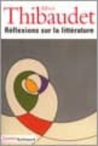 REFLEXIONS SUR LA LITTERATURE, de ALBERT THIBAUDET | portada del libro