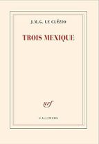 TROIS MEXIQUE, de Jean-Marie Gustave Le Clézio | portada del libro