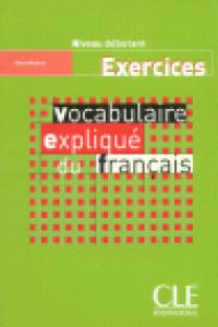 DEBUTANT. VOCABULAIRE EXPLIQUE DU FRANçAIS: EXECERCICES | portada del libro
