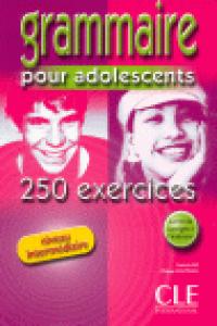 GRAMMAIRE POUR ADOLESCENTS.250 EXERCICES. NIVEL INTERMEDIAIRE, de SANTINAN PHILIPPE | portada del libro