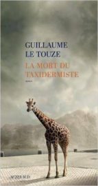 LA MORT DU TAXIDERMISTE, de GUILLAUME LE TOUZE | portada del libro