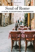 SOUL OF ROME - A GUIDE TO EXCEPTIONAL EXPERIENCES, de CAROLINA VINCENTI | portada del libro