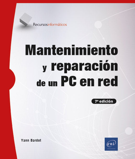 MANTENIMIENTO Y REPARACION DE UN PC EN RED (7ª EDICION), de BARDOT, YANN | portada del libro