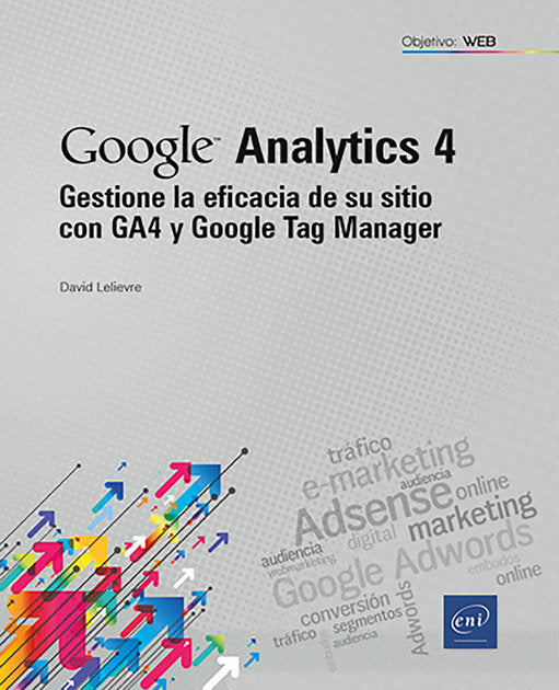 GESTIONE LA EFICACIA DE SU SITIO CON GA4 Y GOOGLE TAG MANAGER, de LELIEVRE, DAVID | portada del libro