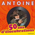 50 ANS D'ELUCUBRATIONS, de ANTOINE | portada del libro
