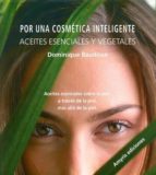 Por una cosmética inteligente. Aceites esenciales y vegetales, de Dominique Baudoux | portada del libro
