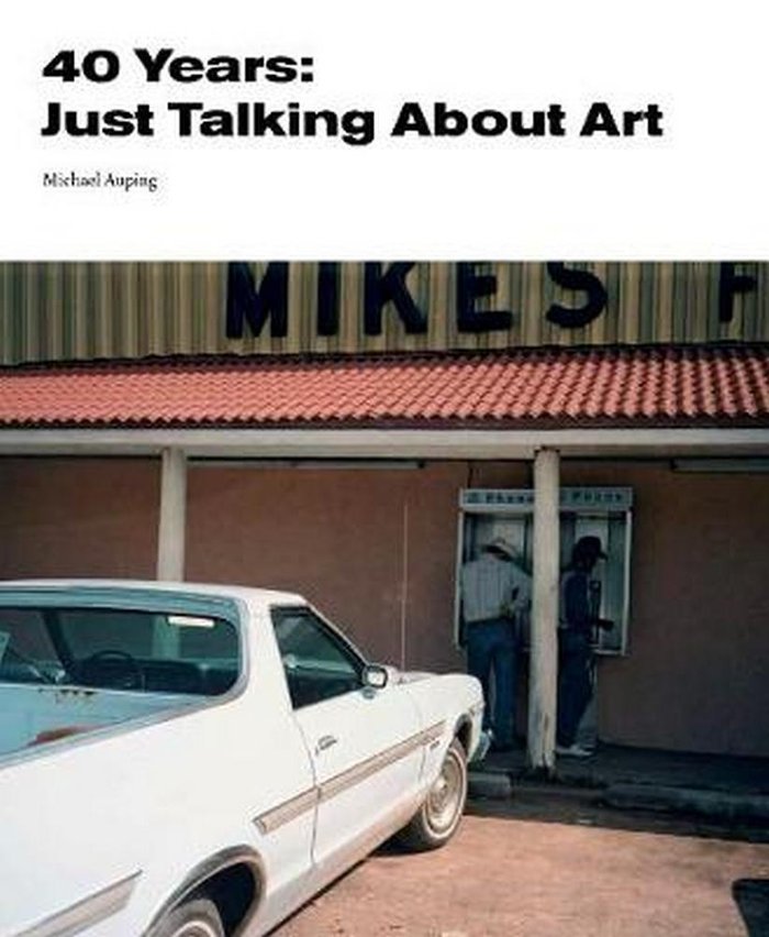 40 years - Just Talking about art, de AUPING, MICHAEL | portada del libro
