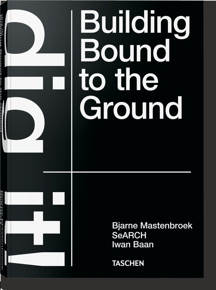 Dig it! Building Bound to the Ground, de Baan, Iwan | portada del libro