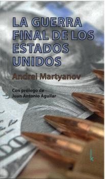 LA GUERRA FINAL DE LOS ESTADOS UNIDOS, de MARTYANOV, ANDREI | portada del libro