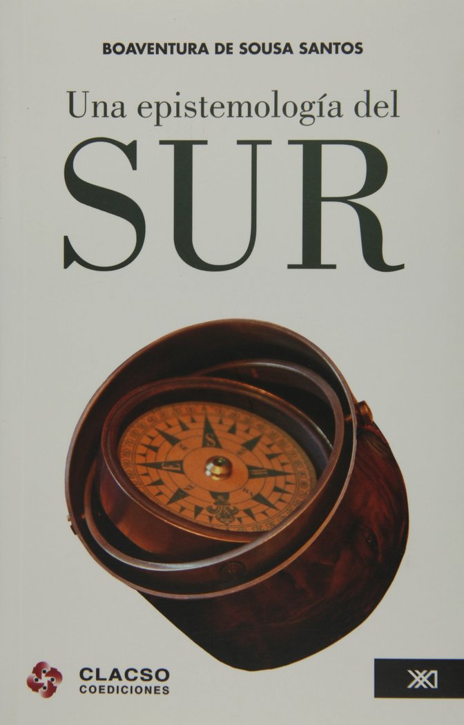 UNA EPISTEMOLOGíA DEL SUR: LA REINVENCIóN DEL CONOCIMIENTO Y, de DE SOUSA SANTOS , BOAVENTURA | portada del libro