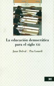 LA EDUCACION DEMOCRATICA PARA EL SIGLO XXI, de JUAN DELVAL | portada del libro