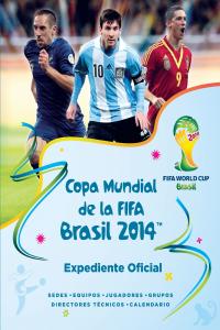 COPA MUNDIAL DE LA FIFA BRASIL 2014. EXPEDIENTE OFICIAL | portada del libro