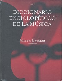 DICCIONARIO ENCICLOPEDICO DE LA MUSICA, de LATHAM,ALISON | portada del libro
