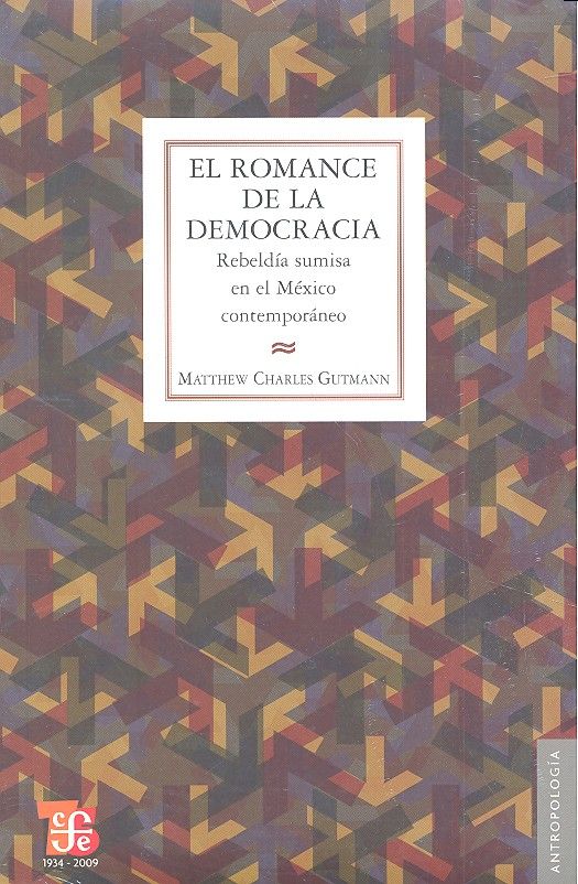 EL ROMANCE DE LA DEMOCRACIA : REBELDIA SUMISA EN EL MEXICO CONTEM, de GUTMANN, MATTHEW CHARLES | portada del libro