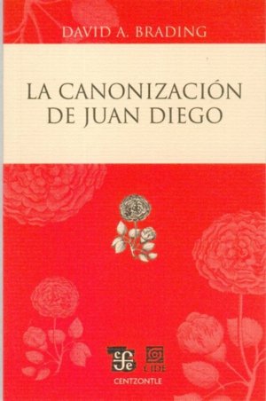 CANONIZACION DE JUAN DIEGO, LA, de BRADING, DAVID A. | portada del libro