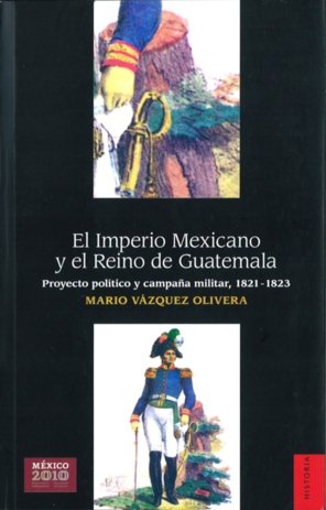 IMPERIO MEXICANO Y EL REINO DE GUATEMALA, EL, de VAZQUEZ OLIVERA, MARIO | portada del libro