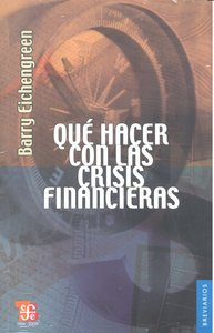 QUE HACER CON LAS CRISIS FINANCIERAS, de EICHENGREEN | portada del libro