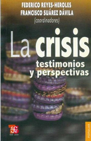 La crisis : Testimonios y perspectivas, de REYES-HEROLES, FEDERICO Y FRANCISCO SUAR | portada del libro