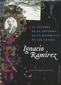 PALABRA DE LA REFORMA EN LA REPUBLICA DE LAS LETRAS. UNA ANTOLOGIA GENERAL, LA, de RAMIREZ, IGNACIO | portada del libro