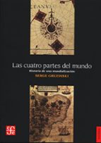 LAS CUATRO PARTES DEL MUNDO: HISTORIA DE LA MUNDIALIZACION, de Serge Gruzinski | portada del libro