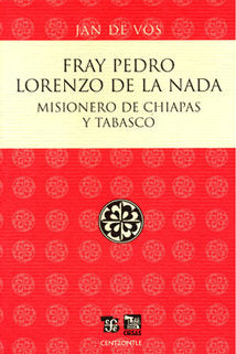 Fray Pedro Lorenzo de la Nada : Misionero de Chiapas y Tabasco, de VOS, JAN DE | portada del libro