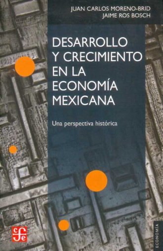 DESARROLLO Y CRECIMIENTO EN LA ECONOMIA MEXICANA, de MORENO-BRID, JUAN CARLOS | portada del libro