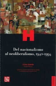 DEL NACIONALISMO AL NEOLIBERALISMO 1940 1994, de ELISA SERVIN | portada del libro