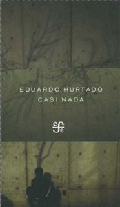 CASI NADA, de EDUARDO HURTADO | portada del libro