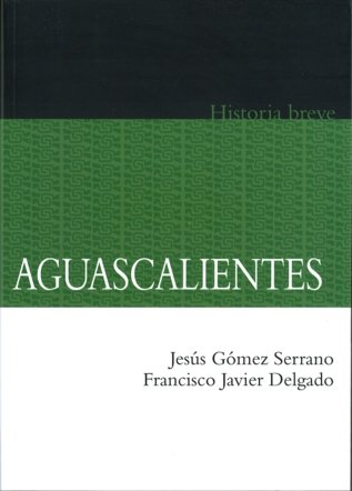 Breve historia de Aguascalientes, de ROJAS, BEATRIZ ET AL. | portada del libro