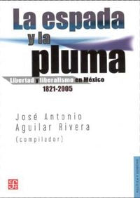 ESPADA Y LA PLUMA,LA, de JOSE ANTONIO AGUILAR RIVERA | portada del libro
