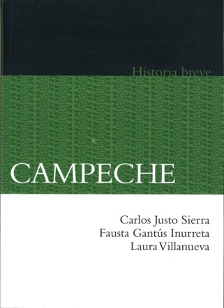 Breve historia de Campeche, de SIERRA, CARLOS JUSTO | portada del libro