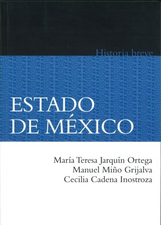 Breve historia del estado de México, de JARQUIN ORTEGA, MARIA TERESA Y CARLOS HE | portada del libro