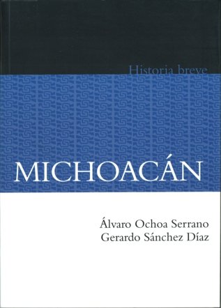Michoacán. Historia breve, de OCHOA SERRANO, ALVARO Y GERARDO SANCHEZ | portada del libro
