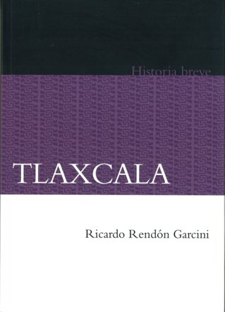 Breve historia de Tlaxcala, de RENDON GARCINI, RICARDO | portada del libro