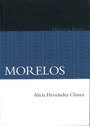 Morelos. Historia breve, de HERNANDEZ CHAVEZ, ALICIA | portada del libro