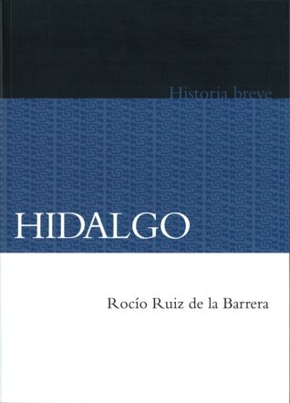 Breve historia de Hidalgo, de RUIZ DE LA BARRERA, ROCIO | portada del libro
