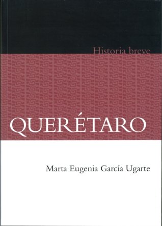 Breve historia de Querétaro, de GARCIA UGA, MARTA EUGENIA | portada del libro