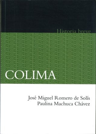 Colima. Historia breve, de ROMERO DE SOLIS, JOSE MIGUEL Y PAULINA M | portada del libro