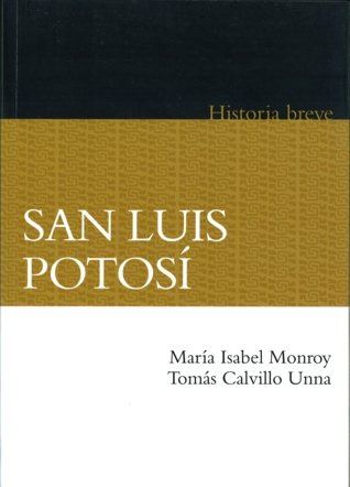 San Luis Potos¡. Historia breve, de MONROY CASTILLO, MARIA ISABEL Y TOMAS CA | portada del libro