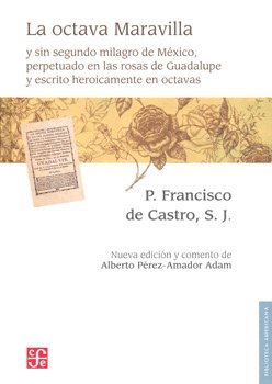 La octava Maravilla y sin segundo milagro de México, perpetuado en las rosas de Guadalupe y escrito, de CASTRO, FRANCISCO DE 