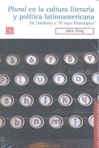 PLURAL EN LA CULTURA LITERARIA Y POLITICA LATINOAMERICANA, de KING,JOHN | portada del libro