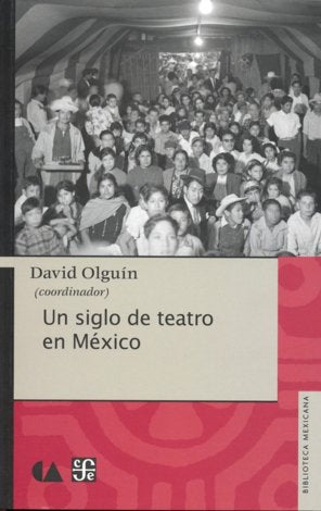 UN SIGLO DE TEATRO EN MÈXICO, de OLGUÞN, DAVID (COORD.) | portada del libro