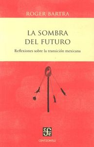 SOMBRA DEL FUTURO, LA, de BARTRA, ROGER | portada del libro